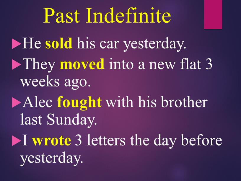 Past Indefinite He sold his car yesterday
