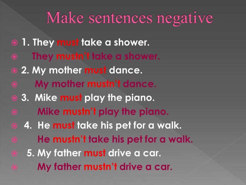 Make sentences negative 1. They must take a shower