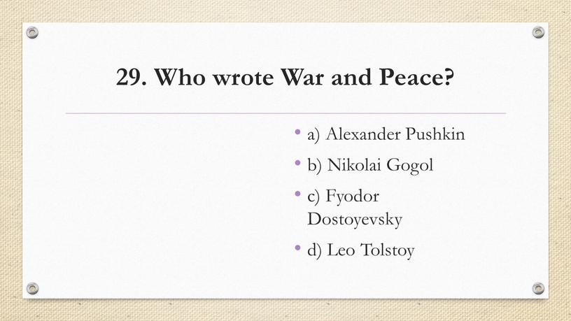 Who wrote War and Peace? a) Alexander