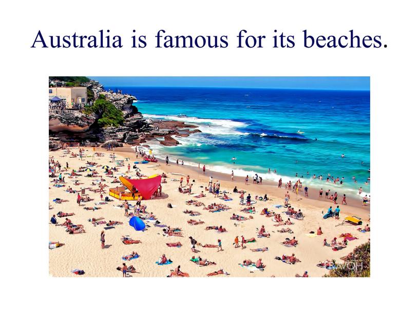 Australia is famous for its beaches