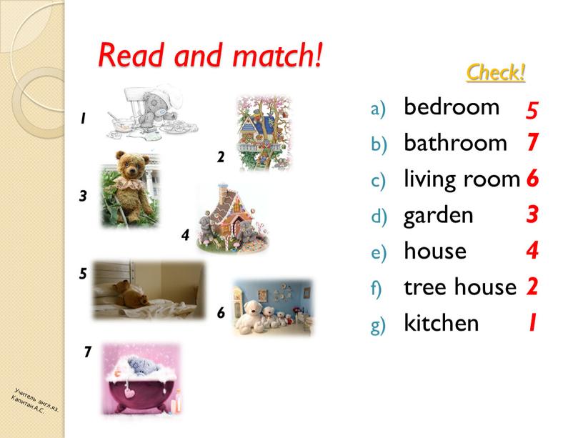 Read and match! bedroom bathroom living room garden house tree house kitchen 1 2 3 4 5 6 7