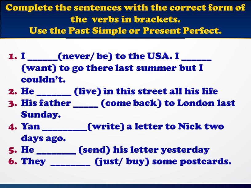 Complete the sentences with the correct form of the verbs in brackets