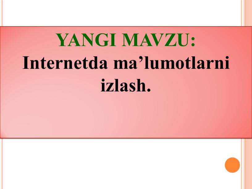 YANGI MAVZU: Internetda ma’lumotlarni izlash