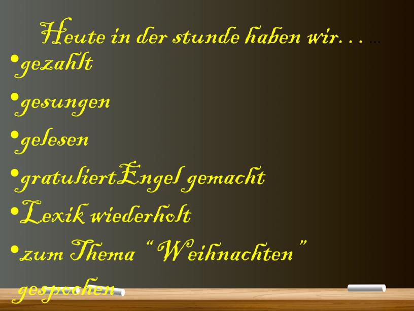 Heute in der stunde haben wir…… gezahlt gesungen gelesen gratuliertEngel gemacht