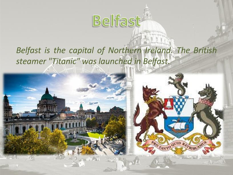 Belfast is the capital of Northern