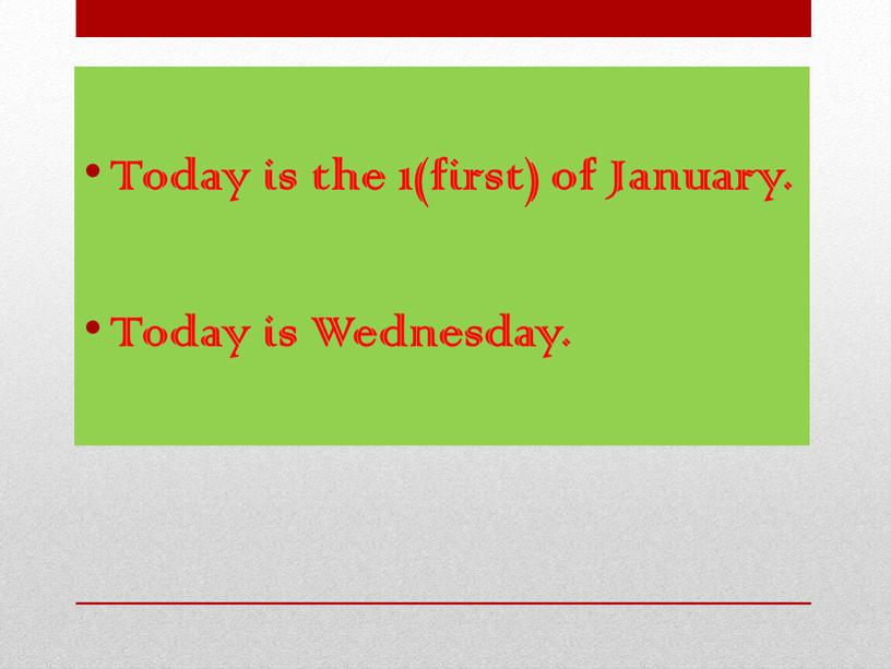 Today is the 1(first) of January