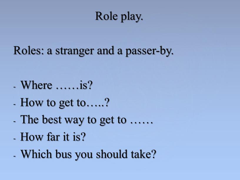 Role play. Roles: a stranger and a passer-by