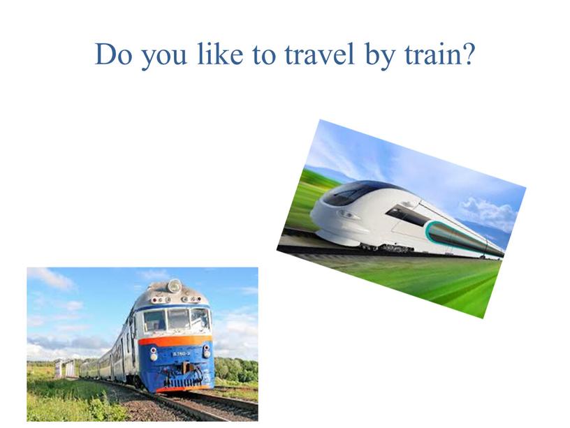 Do you like to travel by train?