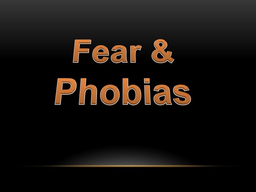 Fear & Phobias