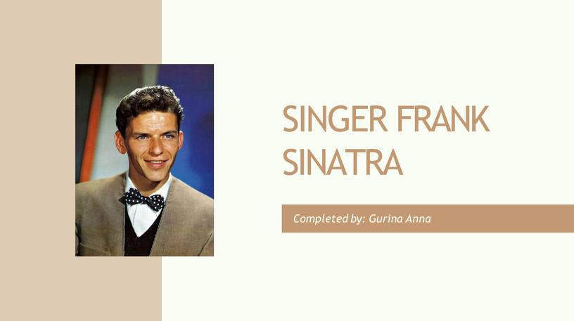 SINGER FRANK SINATRA Completed by: