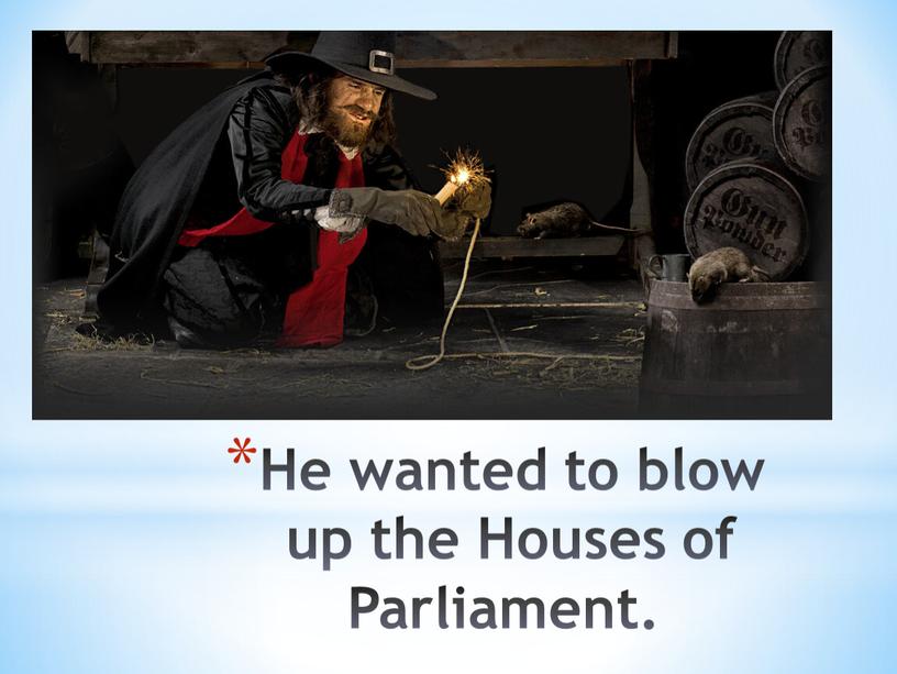 He wanted to blow up the Houses of