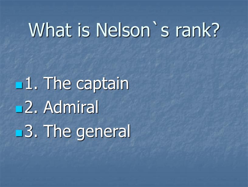 What is Nelson`s rank? 1. The captain 2