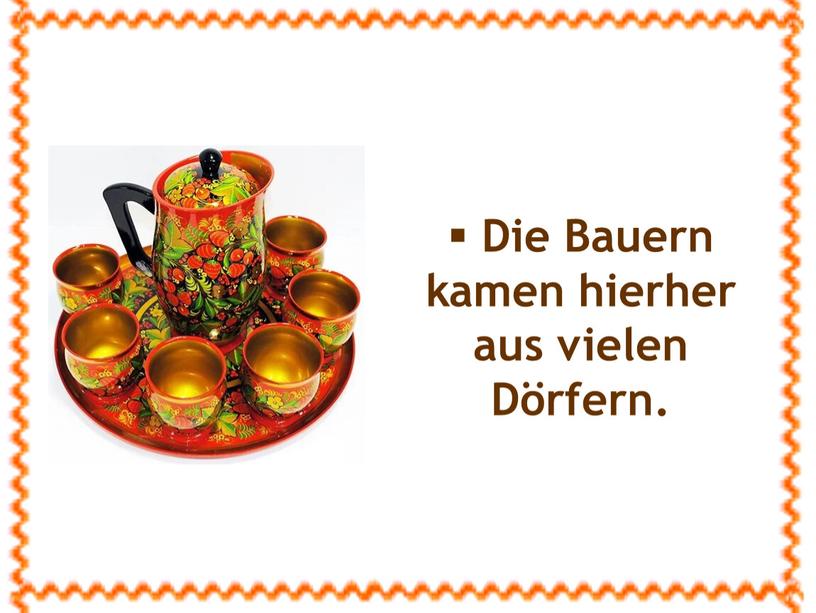 Die Bauern kamen hierher aus vielen