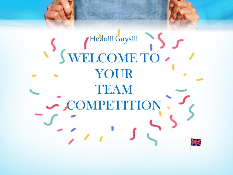 WELCOME TO YOUR TEAM COMPETITION