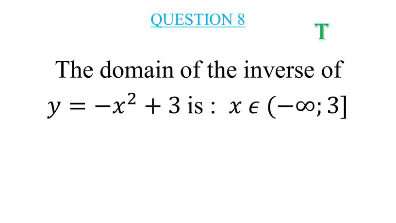 QUESTION 8 The domain of the inverse of 𝑦𝑦= −𝑥 2 −𝑥𝑥 −𝑥 2 2 −𝑥 2 +3 is : 𝑥𝑥 𝜖𝜖 (−∞;3] t