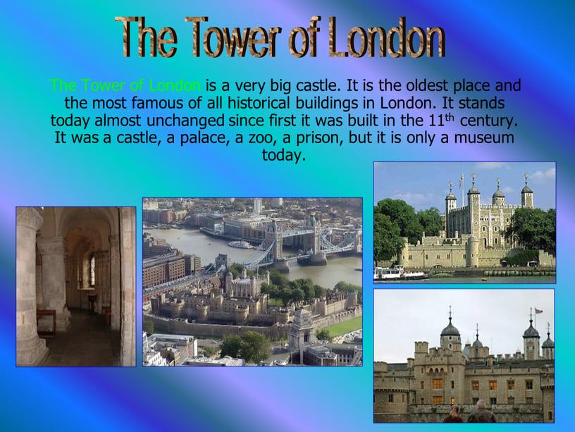 The Tower of London is a very big castle