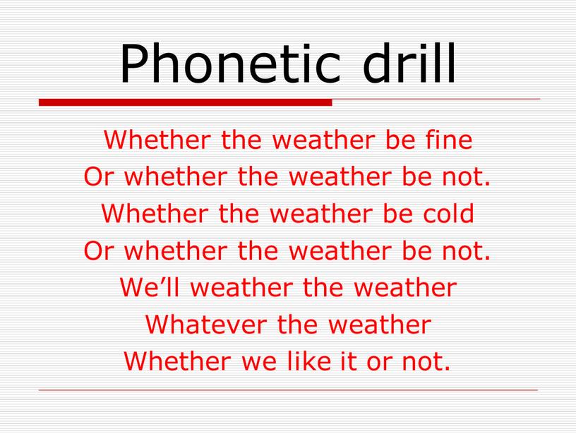 Phonetic drill Whether the weather be fine