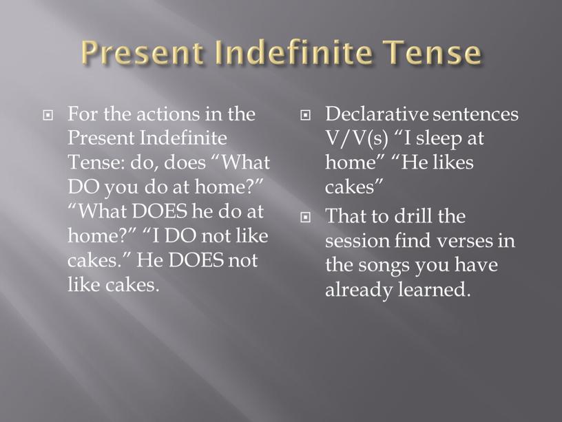 Present Indefinite Tense For the actions in the