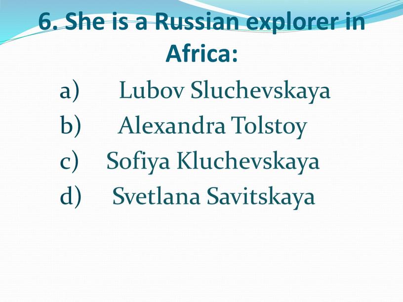 She is a Russian explorer in Africa: