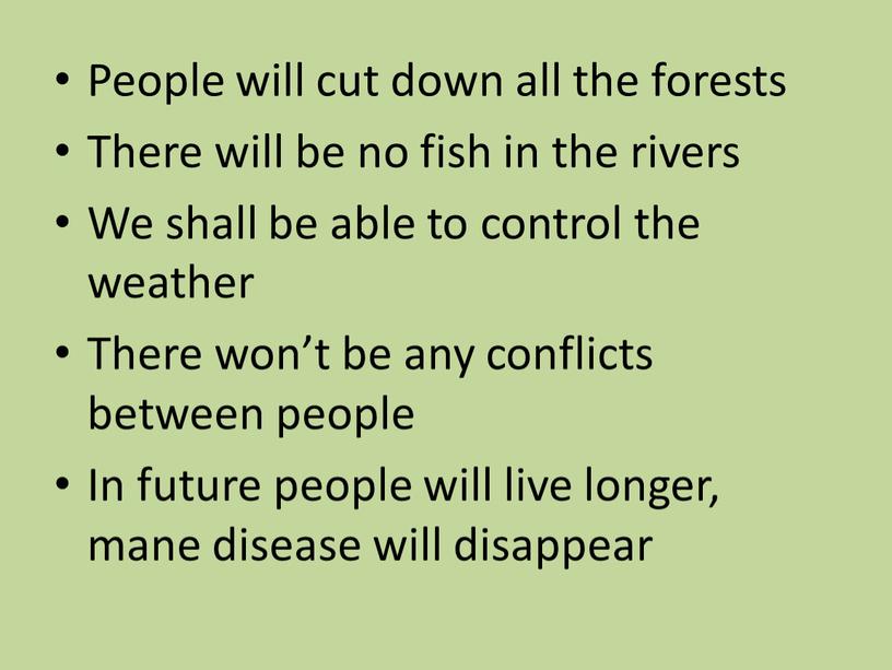 People will cut down all the forests