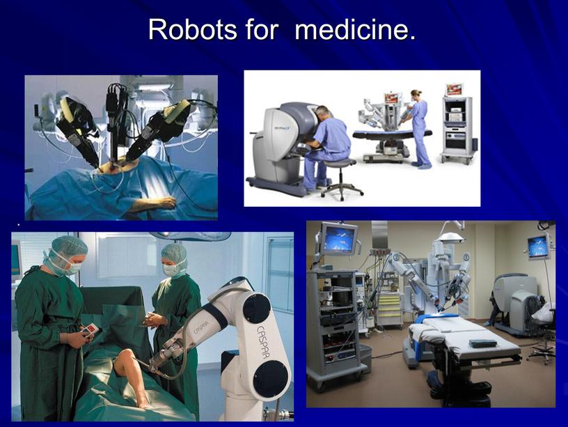 Robots for medicine. .