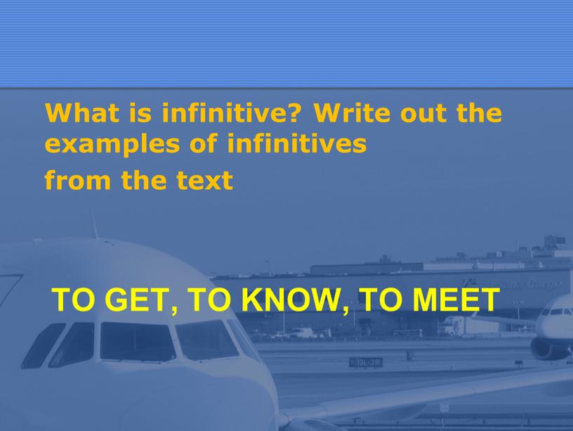 To get, to know, to meet What is infinitive?