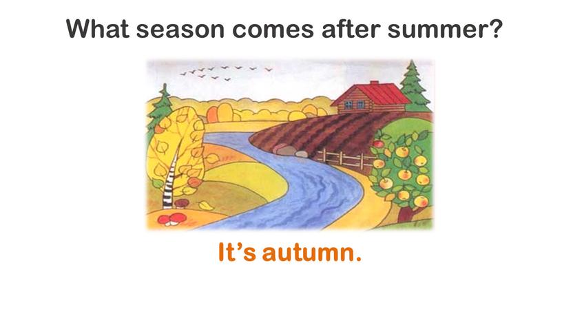 What season comes after summer?