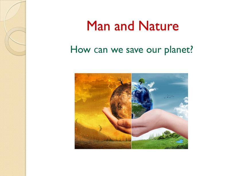 Man and Nature How сan we save our planet?