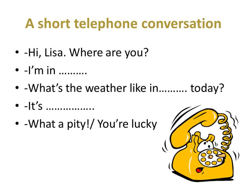 A short telephone conversation -Hi,