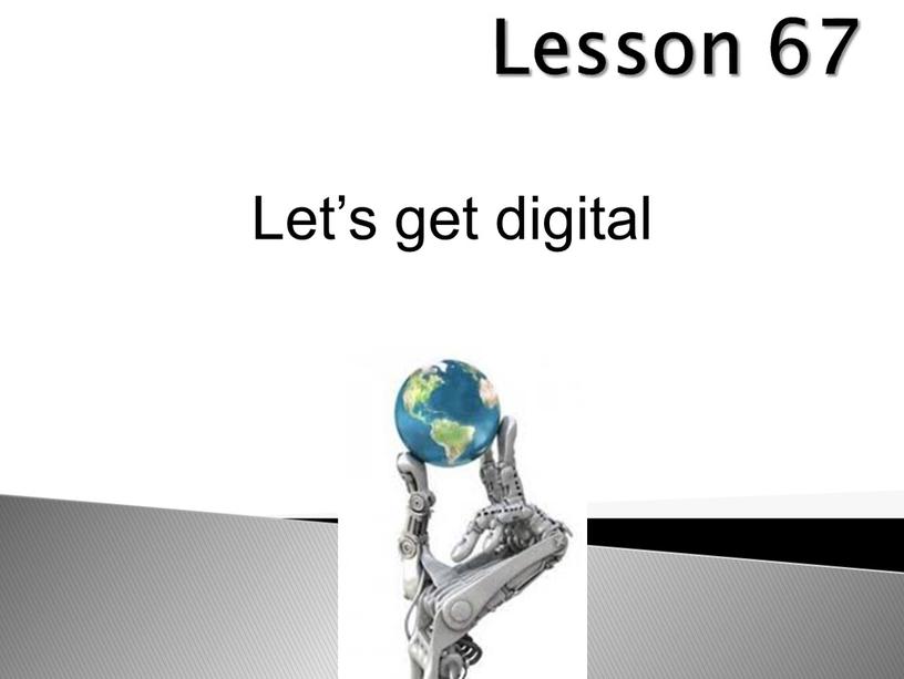 Lesson 67 Let’s get digital