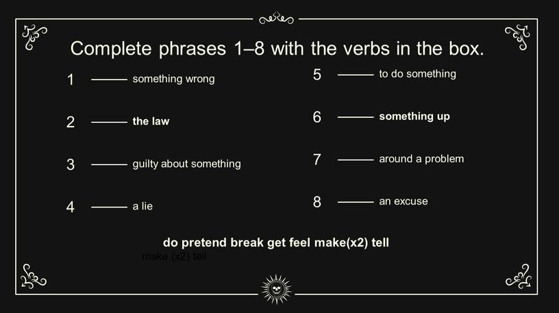 Complete phrases 1–8 with the verbs in the box