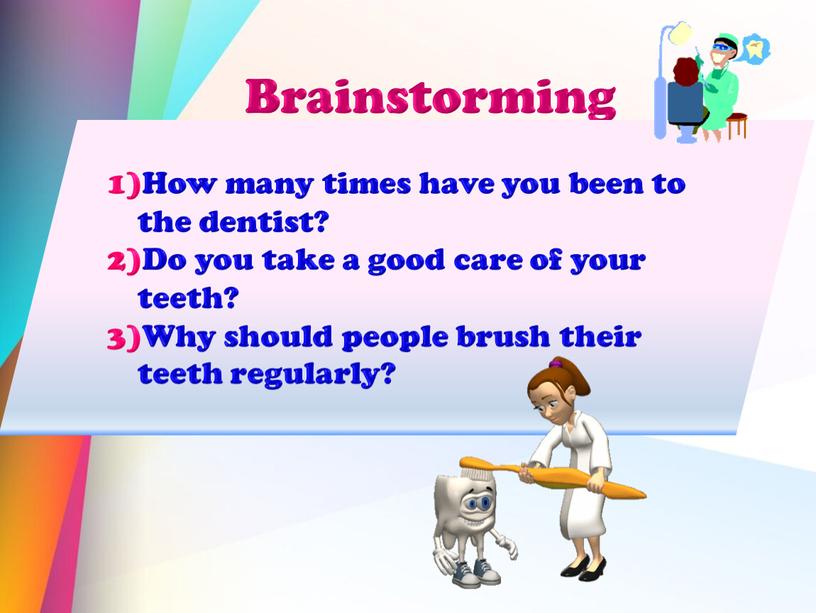 Brainstorming How many times have you been to the dentist?