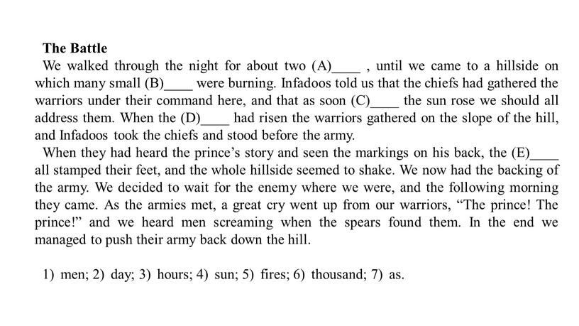 The Battle We walked through the night for about two (A)____ , until we came to a hillside on which many small (B)____ were burning