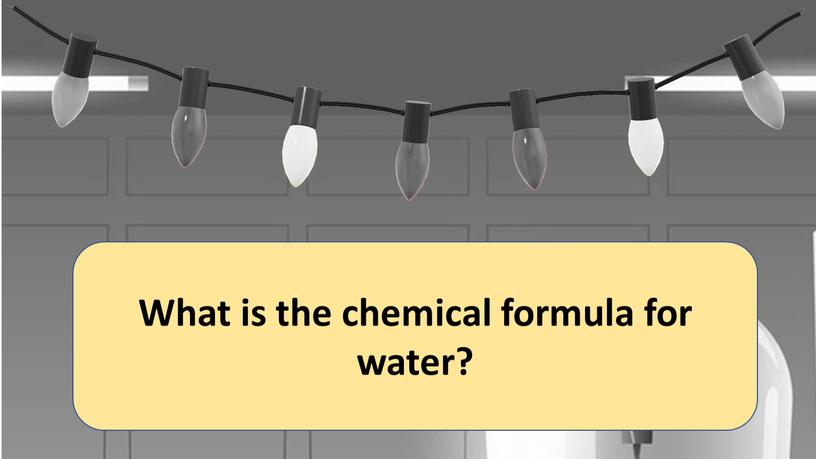 What is the chemical formula for water?