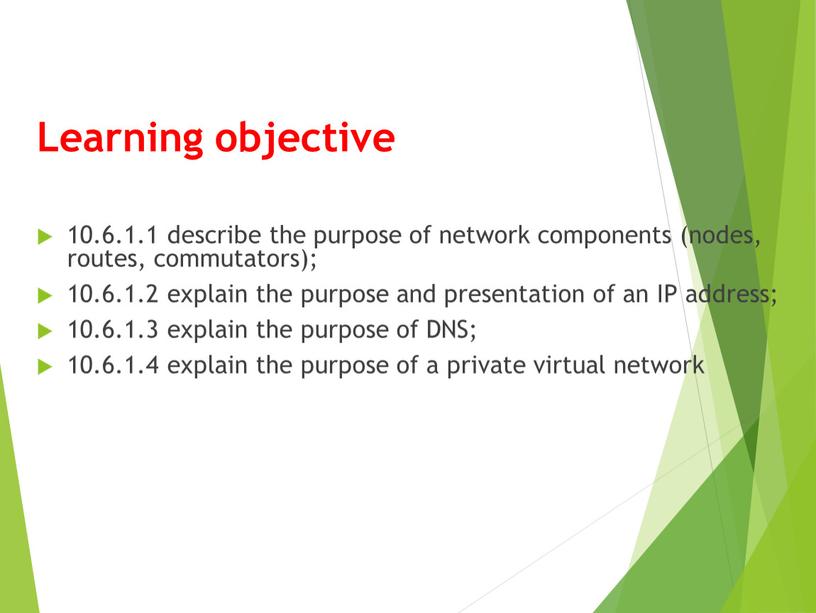 Learning objective 10.6.1.1 describe the purpose of network components (nodes, routes, commutators); 10