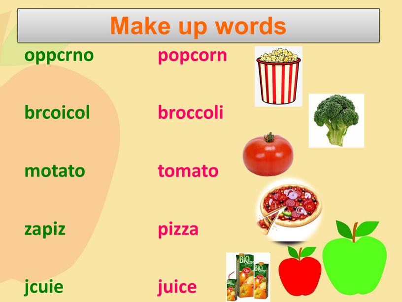 oppcrno brcoicol motato zapiz jcuie popcorn broccoli tomato pizza juice Make up words