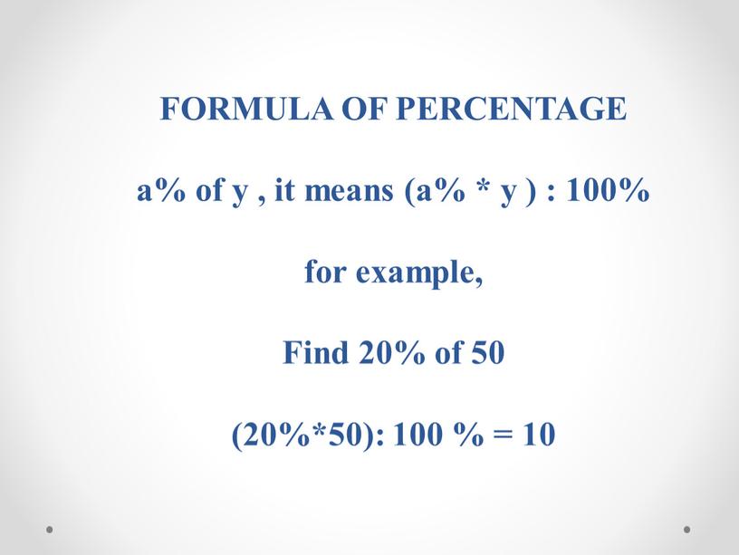 FORMULA OF PERCENTAGE a% of y , it means (a% * y ) : 100% for example,