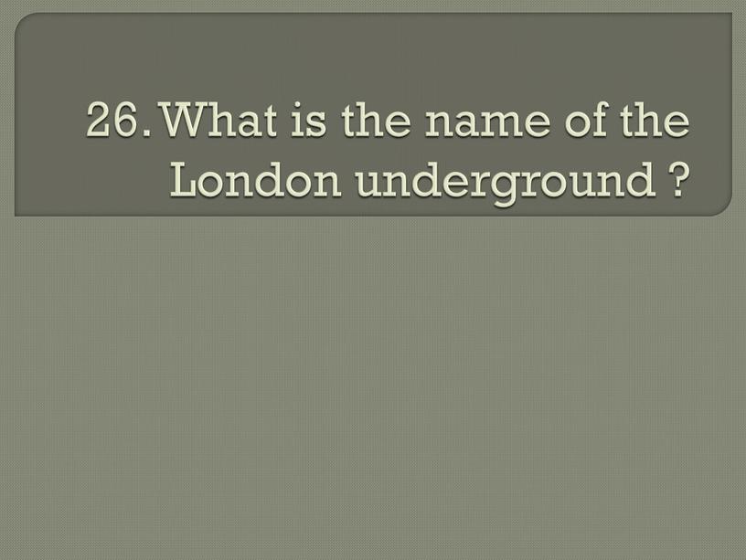 What is the name of the London underground ?