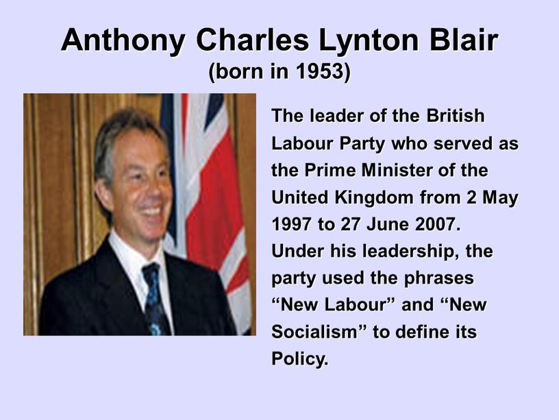 Anthony Charles Lynton Blair (born in 1953)