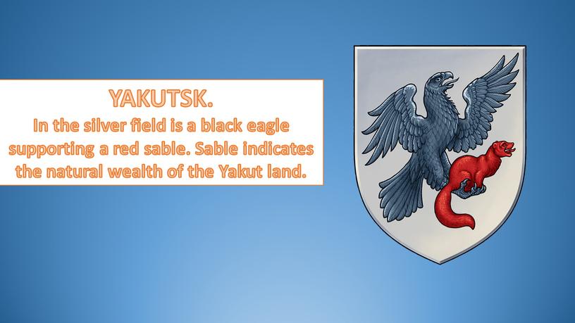 YAKUTSK. In the silver field is a black eagle supporting a red sable