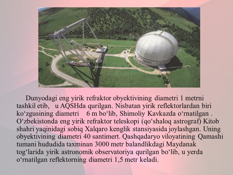 Dunyodagi eng yirik refraktor obyektivining diametri 1 metrni tashkil etib, u