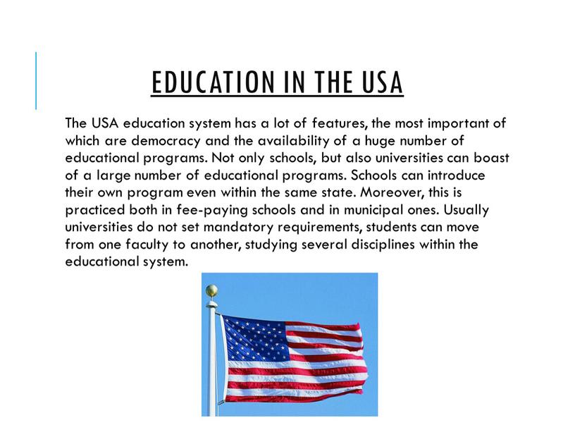 USA The USA education system has a lot of features, the most important of which are democracy and the availability of a huge number of…