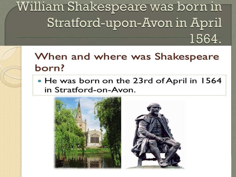 William Shakespeare was born in