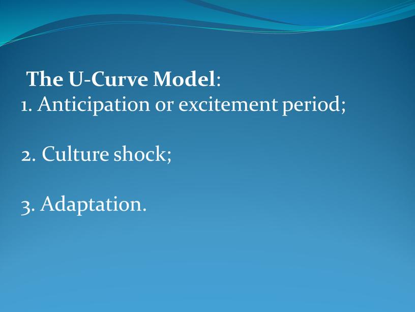The U-Curve Model : 1. Anticipation or excitement period; 2