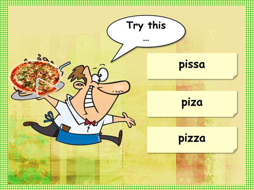 pizza piza pissa Try this …