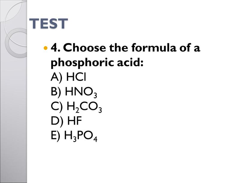 TEST 4. Choose the formula of a phosphoric acid: