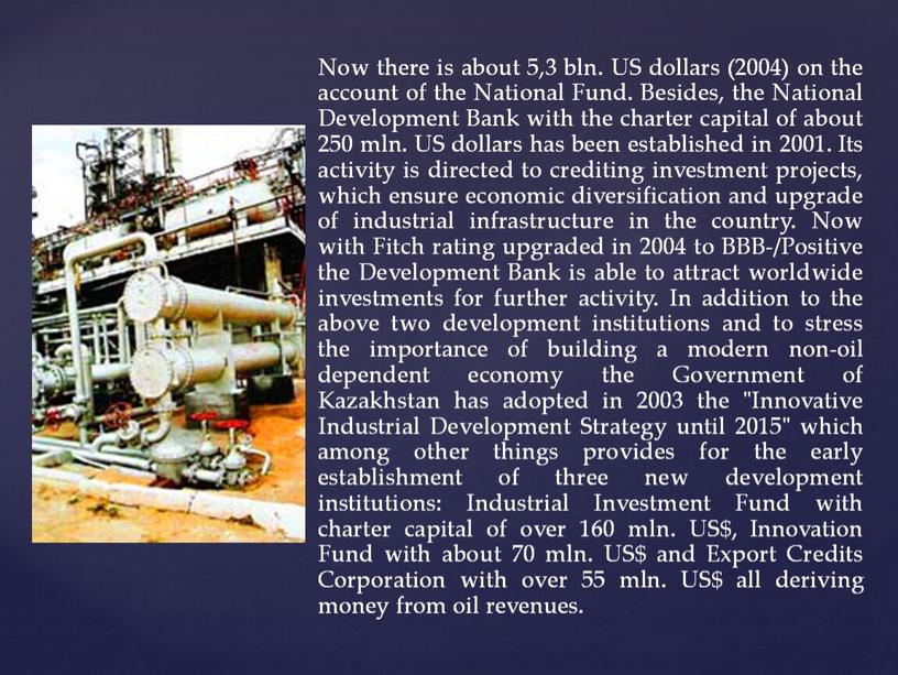 Now there is about 5,3 bln. US dollars (2004) on the account of the
