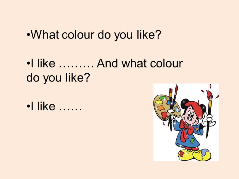 What colour do you like? I like ………