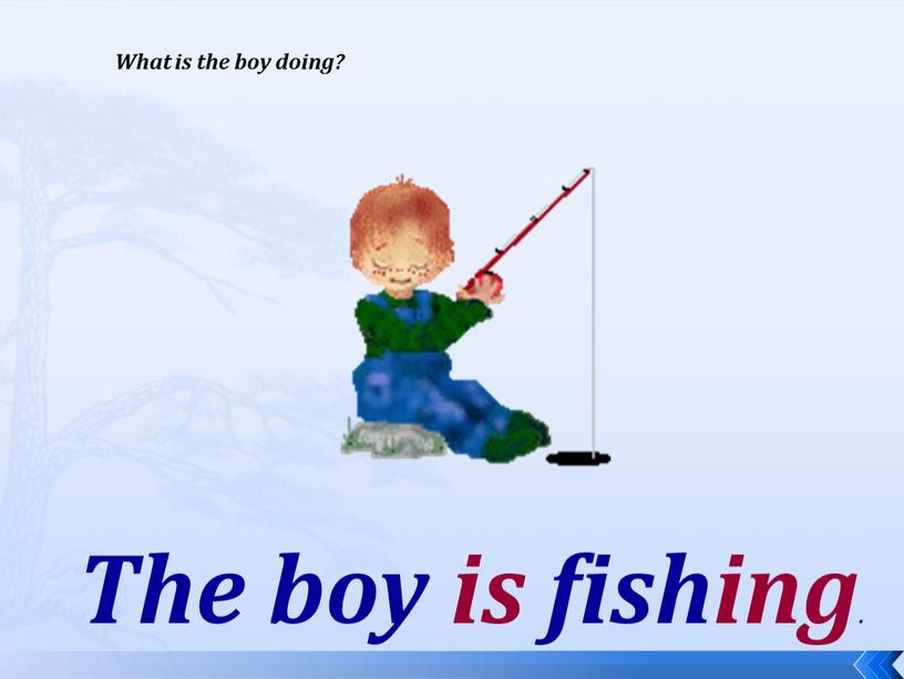 What is the boy doing? The boy is fishing