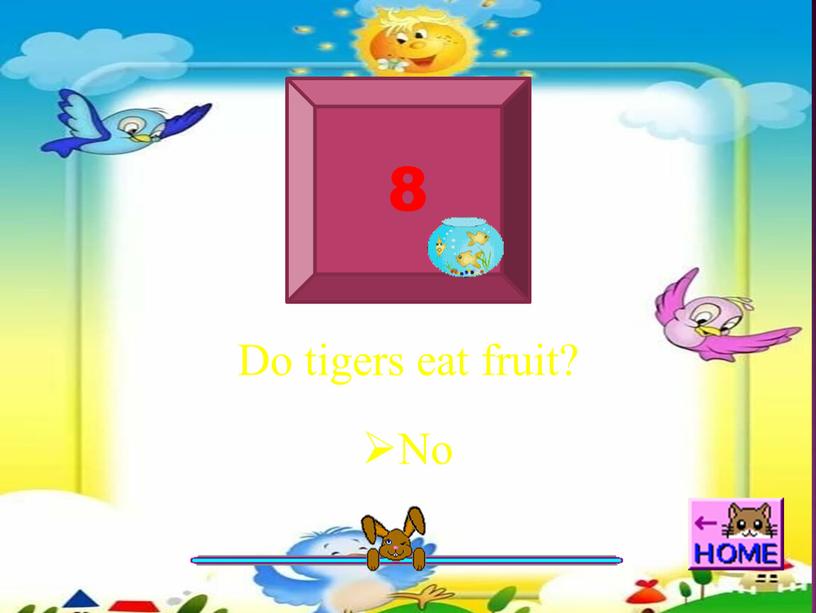 8 Do tigers eat fruit? No